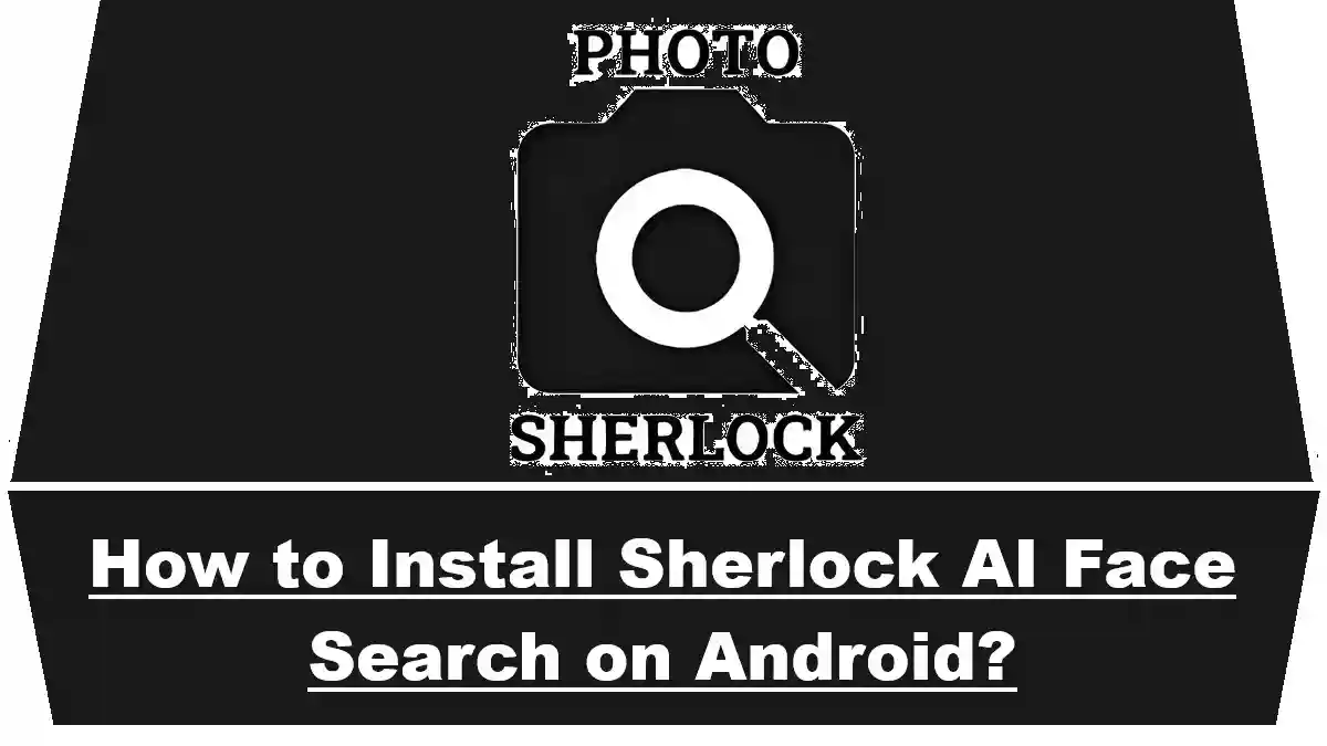 How to Install Sherlock AI Face Search on Android