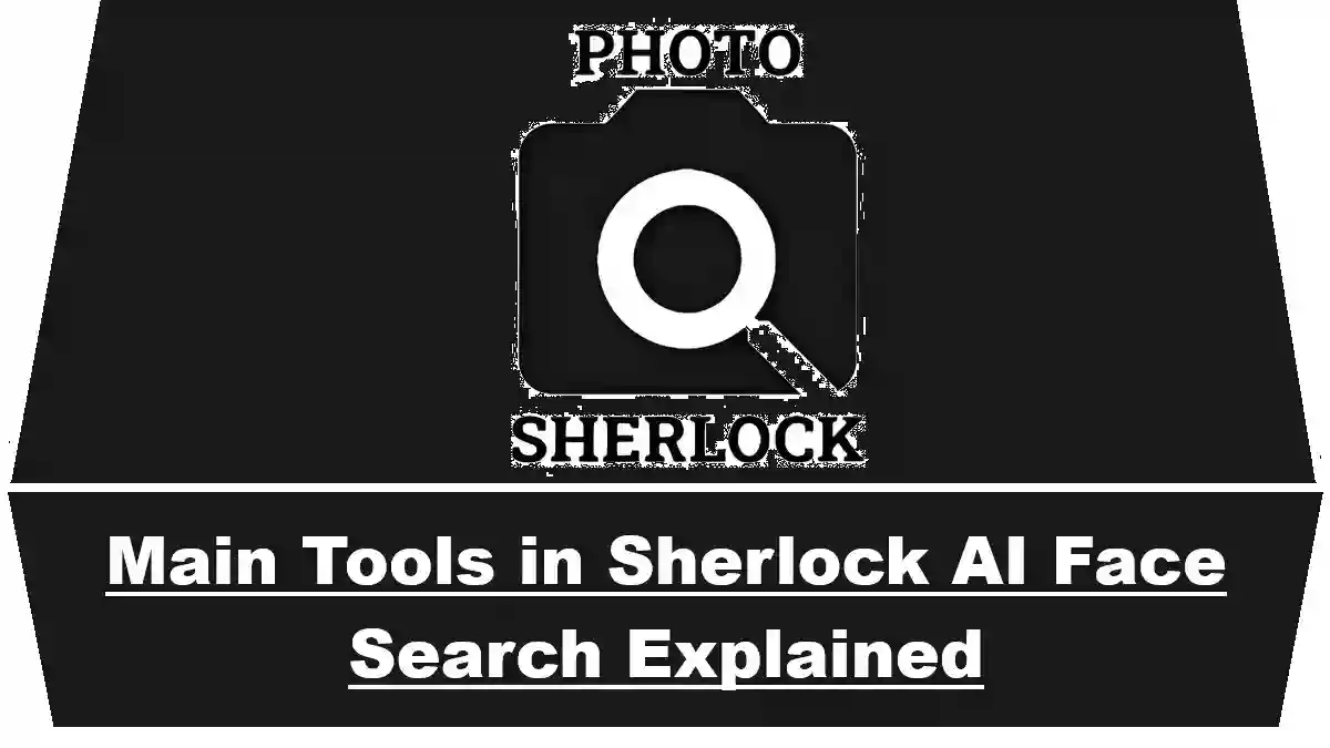 Main Tools in Sherlock AI Face Search Explained