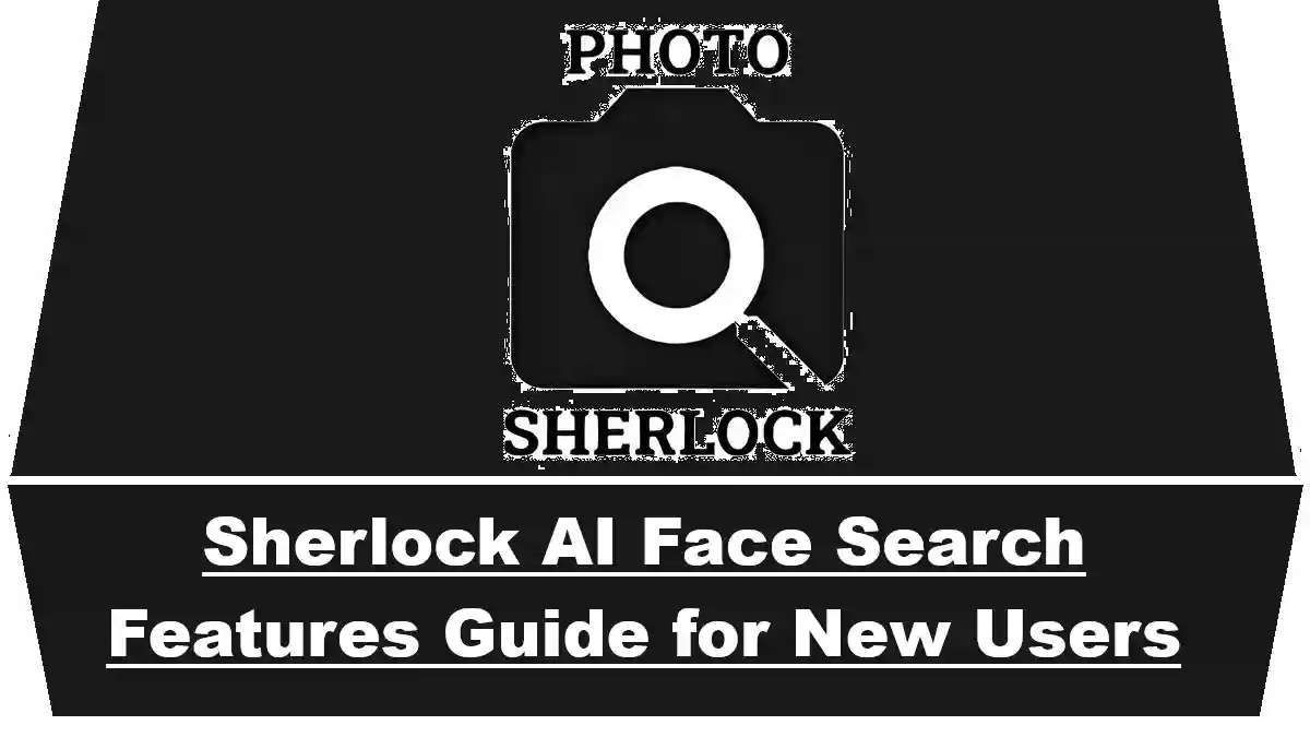 Sherlock AI Face Search Features Guide for New Users
